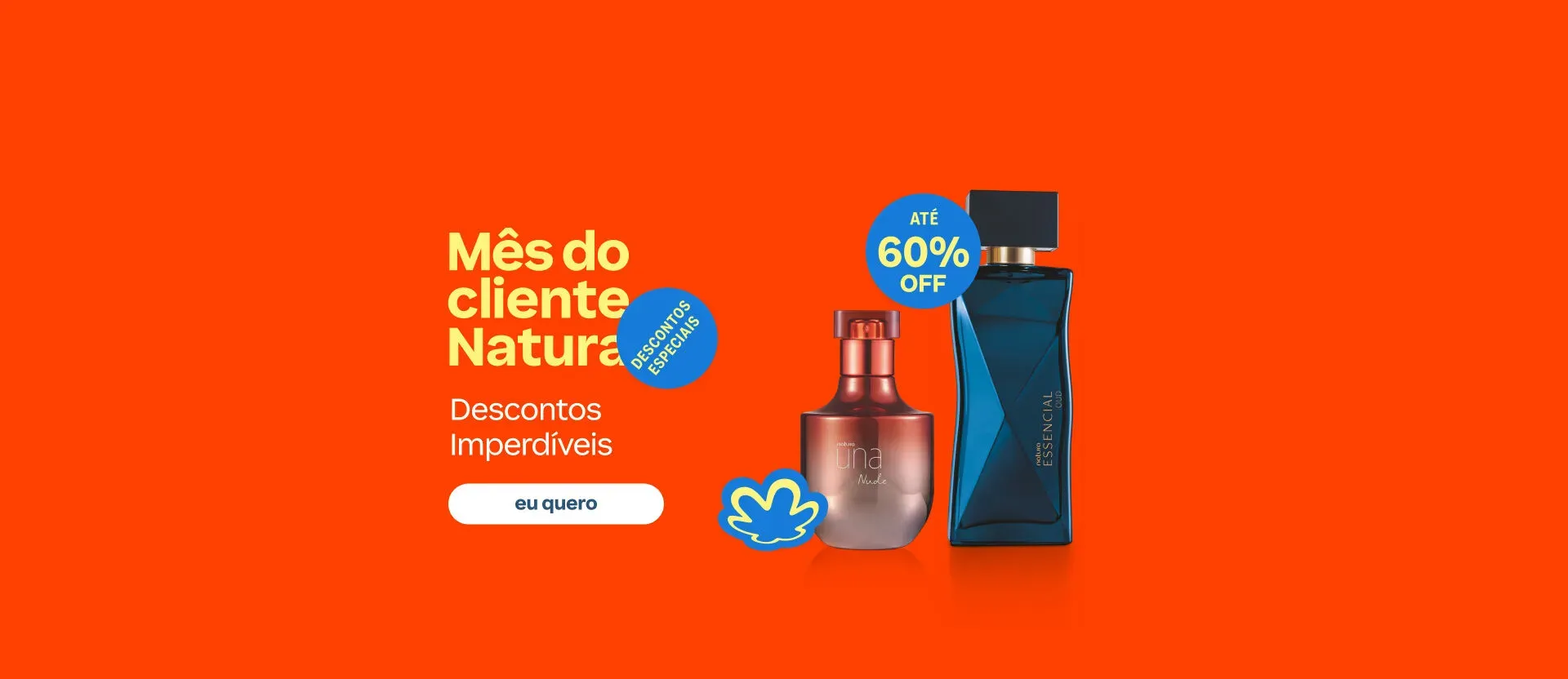 Natura - Mês do Cliente Natura 2026 com até 60% de desconto no seu queridinho Natura - Mês do Cliente Natura 2026 com até 60% de desconto no seu queridinho