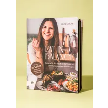 Kochbuch "Eat in Balance: Gesund und glücklich ohne Verzicht", 2. Auflage Kochbuch "Eat in Balance: Gesund und glücklich ohne Verzicht", 2. Auflage