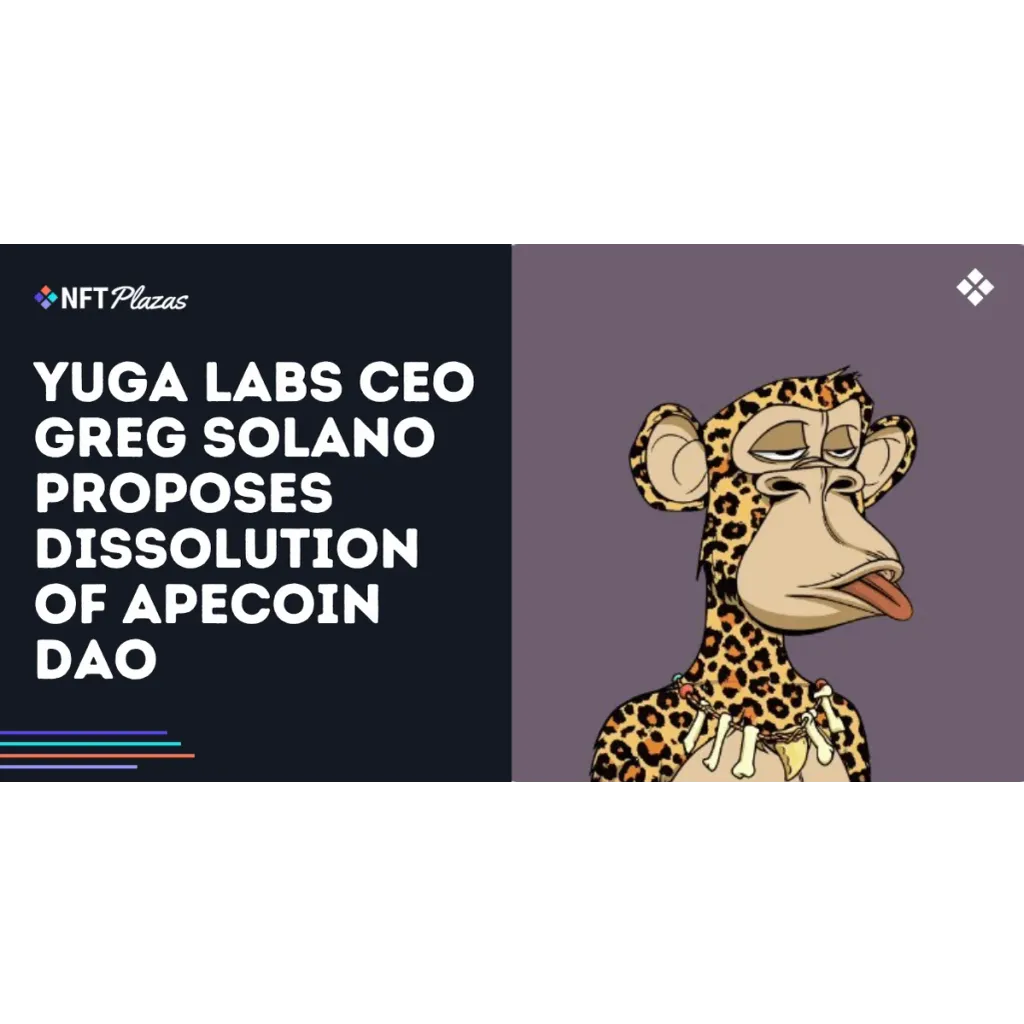 Yuga Labs CEO Greg Solano Proposes Dissolution of ApeCoin DAO Yuga Labs CEO Greg Solano Proposes Dissolution of ApeCoin DAO