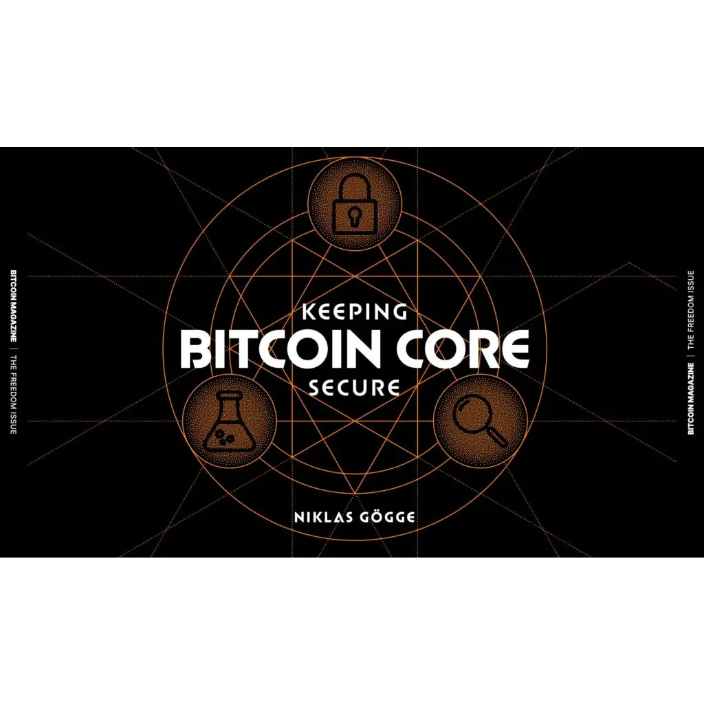 The Core Issue: Keeping Bitcoin Core Secure The Core Issue: Keeping Bitcoin Core Secure