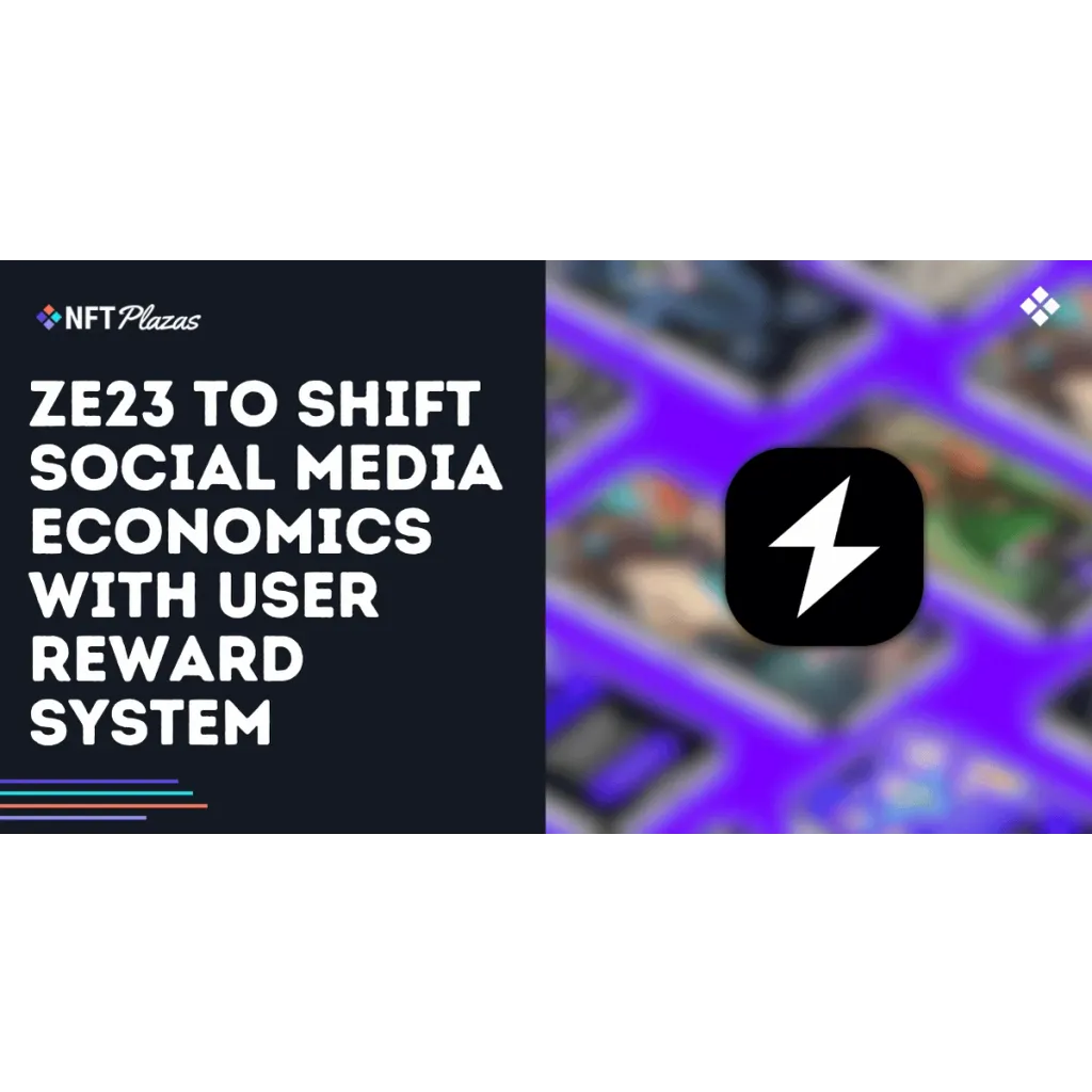 ZE23 to Shift Social Media Economics with User Reward System ZE23 to Shift Social Media Economics with User Reward System