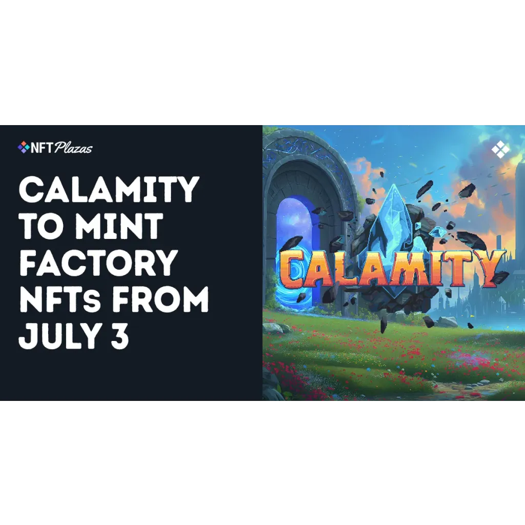 Calamity To Mint Factory NFTs Starting July 3 Calamity To Mint Factory NFTs Starting July 3