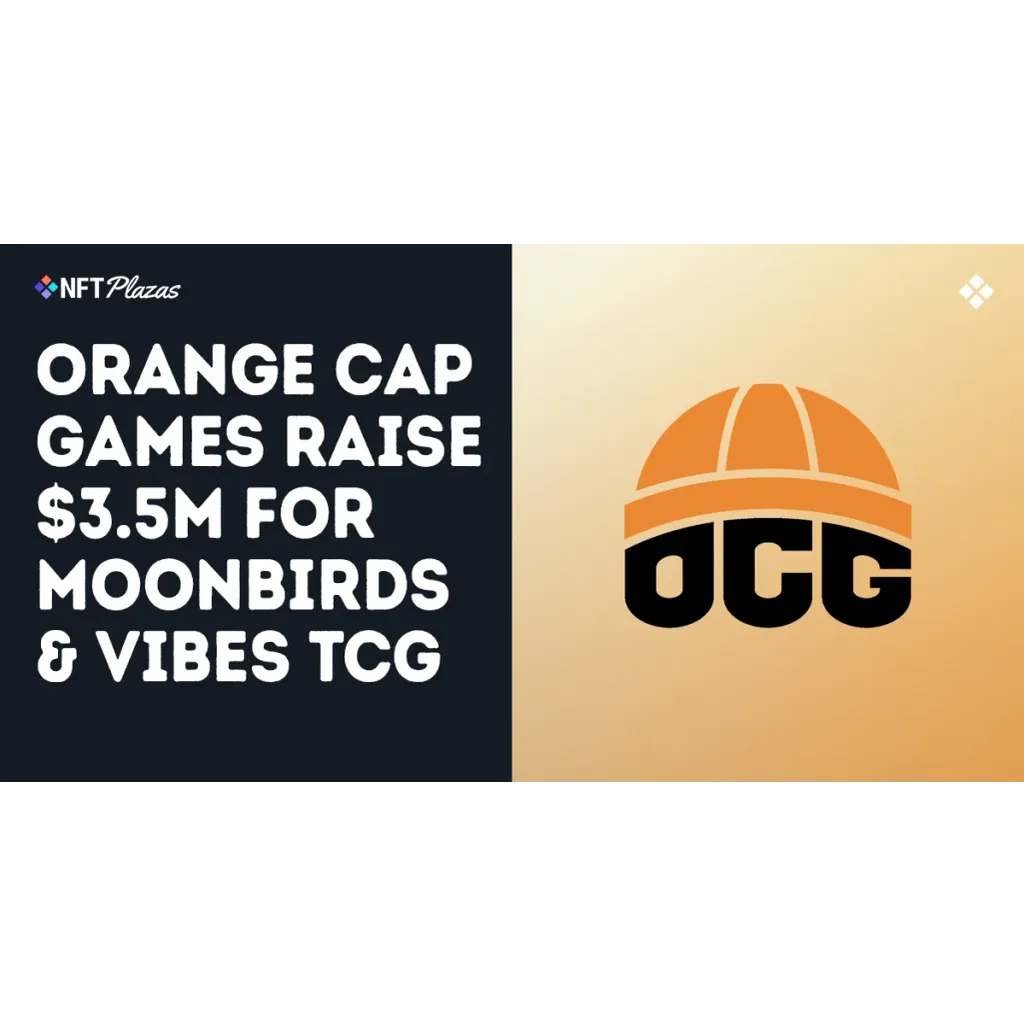 Orange Cap Games Raise .5M For Moonbirds and Vibes TCG Orange Cap Games Raise .5M For Moonbirds and Vibes TCG