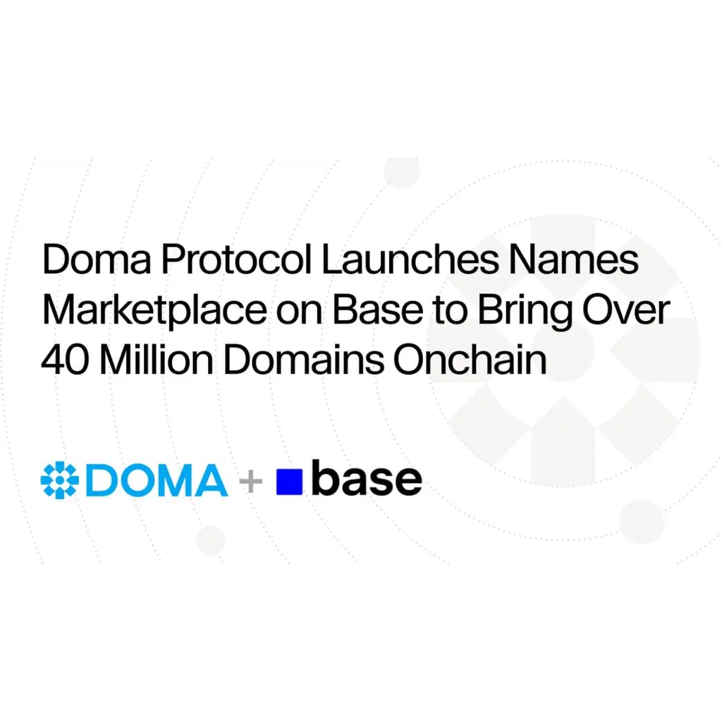 Doma Protocol Launches Names Marketplace on Base to Bring Over 40 Million Domains Onchain Doma Protocol Launches Names Marketplace on Base to Bring Over 40 Million Domains Onchain