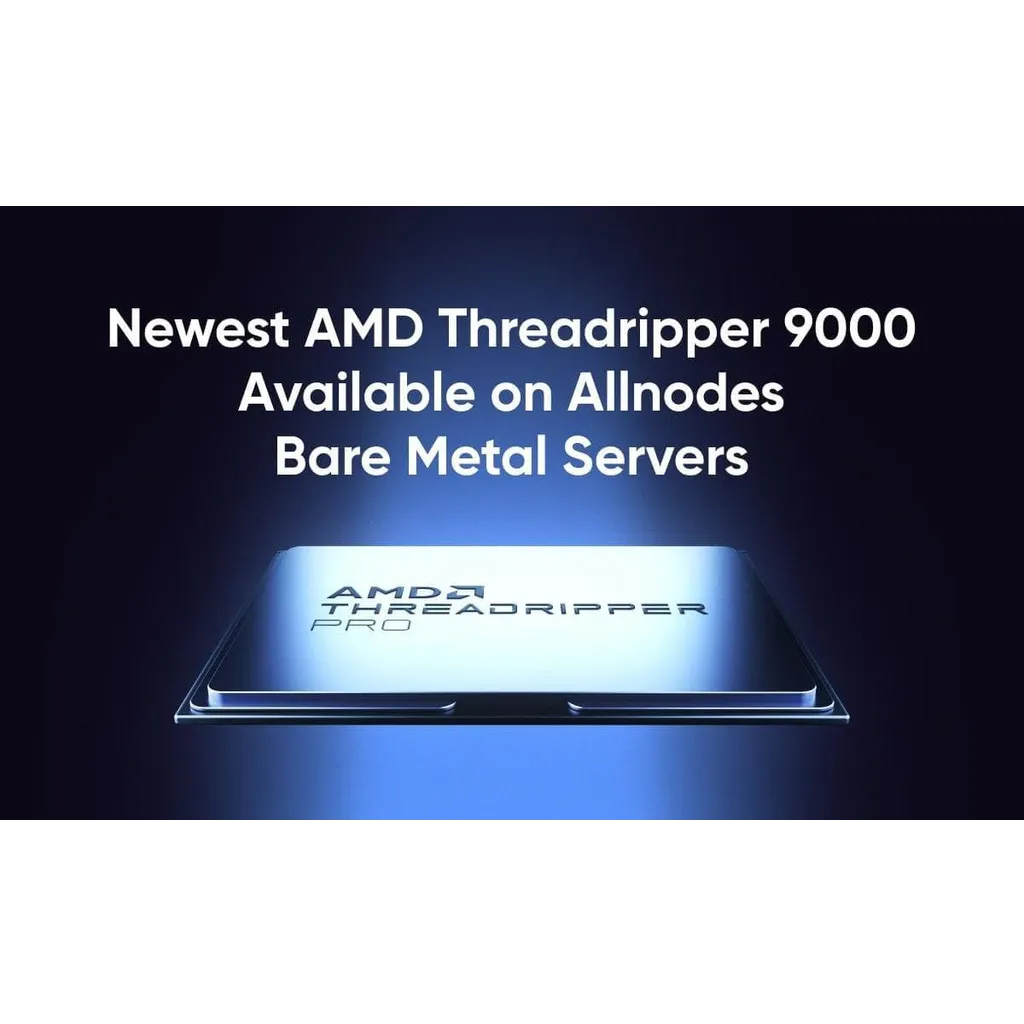 Allnodes Among First to Launch Bare Metal Servers powered by AMD Threadripper 9000 Series Allnodes Among First to Launch Bare Metal Servers powered by AMD Threadripper 9000 Series