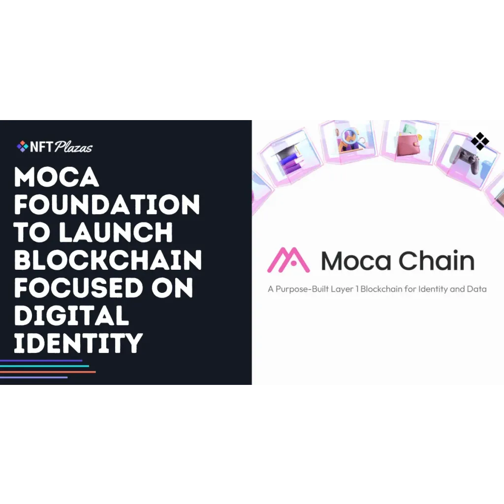 Moca Foundation to Launch Blockchain Focused on Digital Identity Moca Foundation to Launch Blockchain Focused on Digital Identity