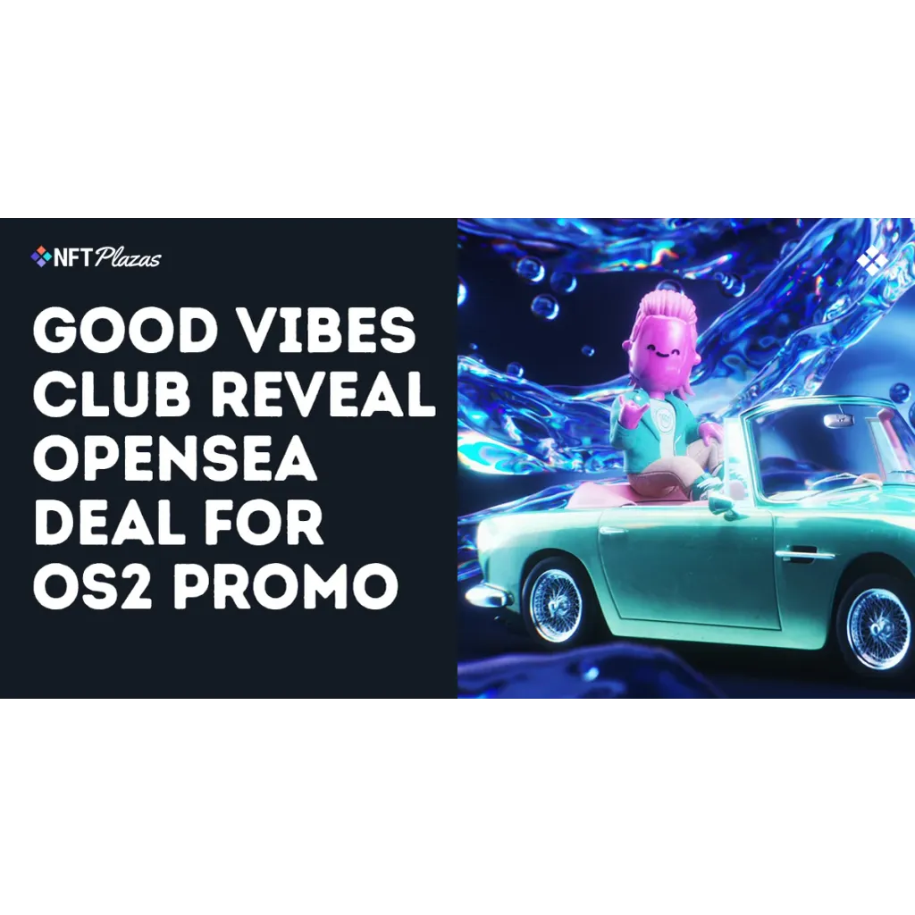 Good Vibes Club Reveal Partnership with OpenSea for OS2 Promo Good Vibes Club Reveal Partnership with OpenSea for OS2 Promo