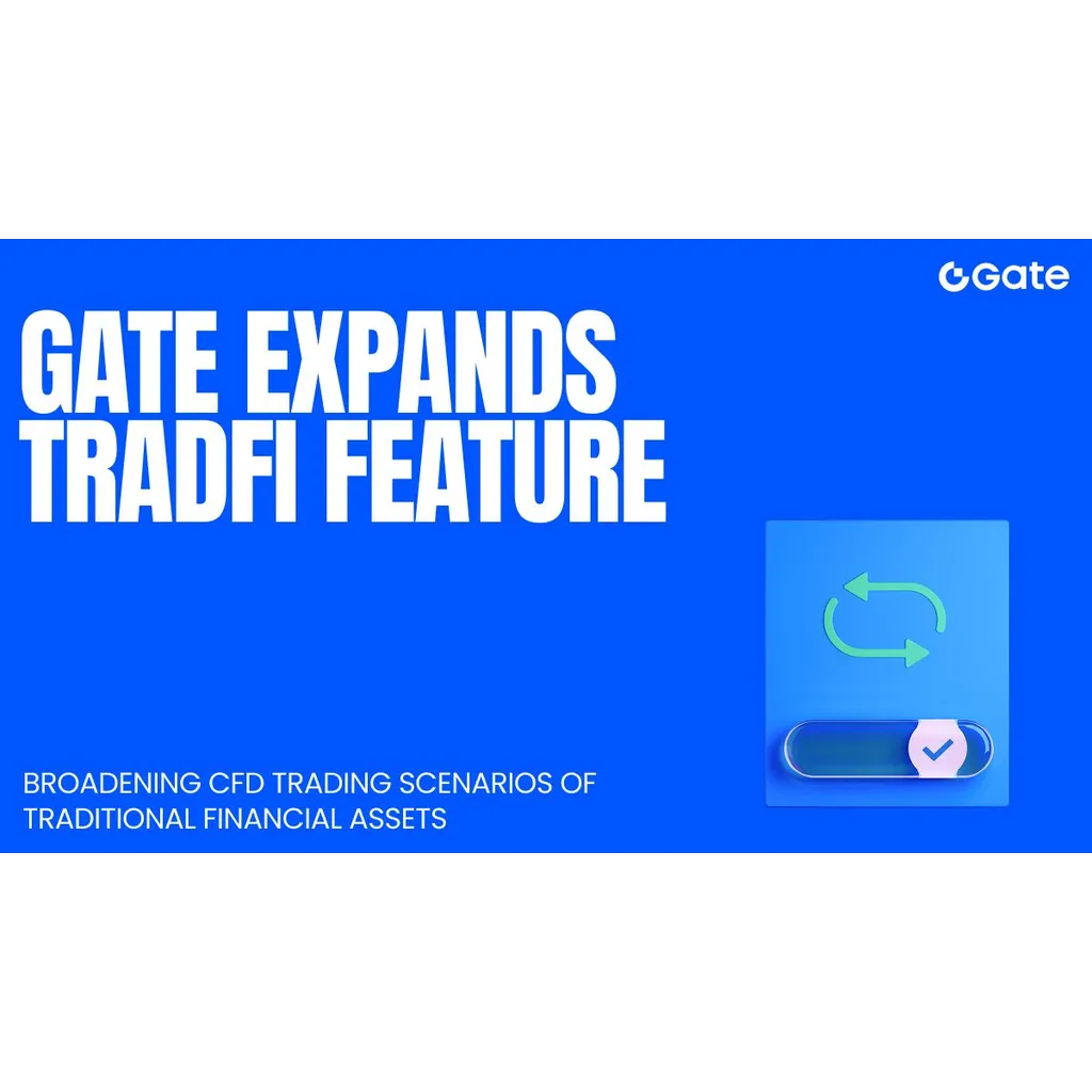 Gate Further Expands TradFi Feature, Extends CFD Trading for Traditional Financial Assets Gate Further Expands TradFi Feature, Extends CFD Trading for Traditional Financial Assets