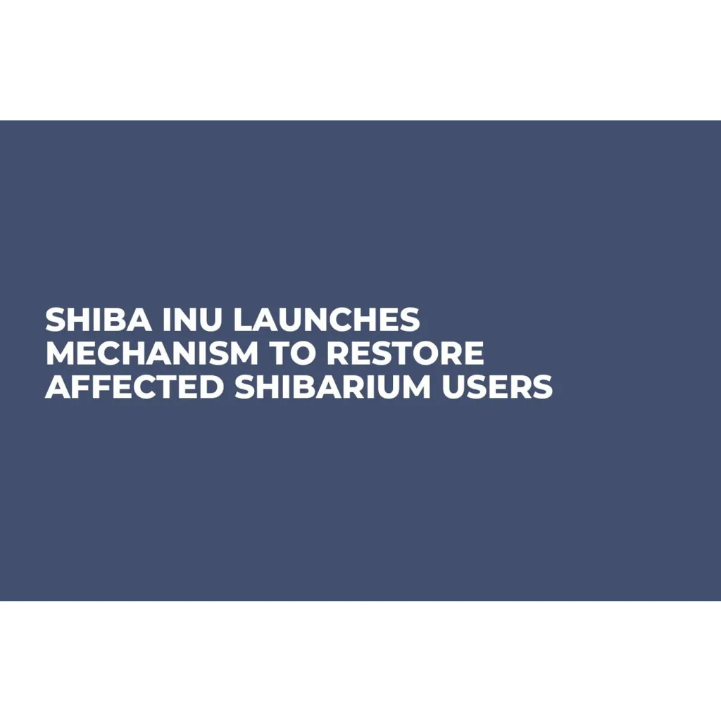 Shiba Inu Launches Mechanism to Restore Affected Shibarium Users Shiba Inu Launches Mechanism to Restore Affected Shibarium Users