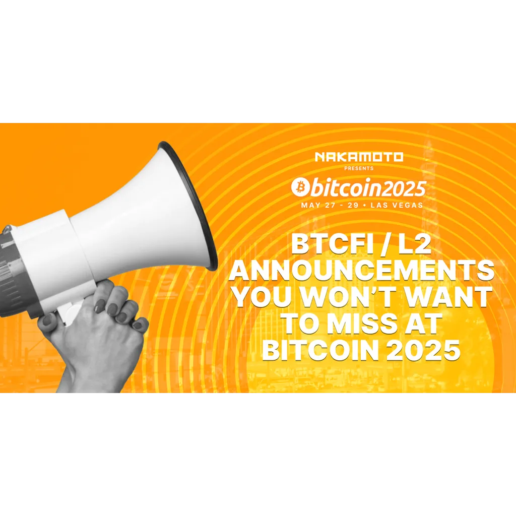 What To Expect From BTCfi & L2s Companies At Bitcoin 2025 What To Expect From BTCfi & L2s Companies At Bitcoin 2025