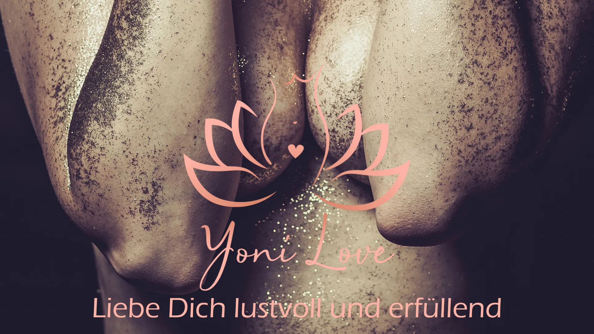 Yoni Love – Liebe Dich lustvoll und erfüllend Yoni Love – Liebe Dich lustvoll und erfüllend