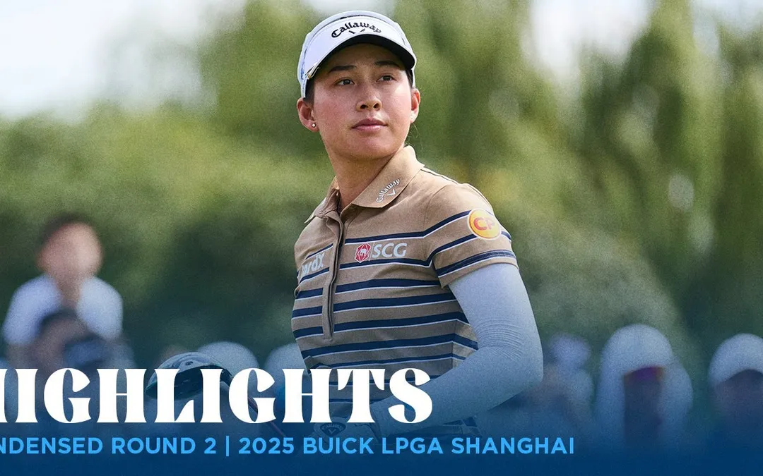 Condensed Rd. 2 | 2025 Buick LPGA Shanghai Condensed Rd. 2 | 2025 Buick LPGA Shanghai
