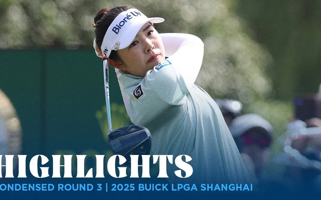 Condensed Rd. 3 | 2025 Buick LPGA Shanghai Condensed Rd. 3 | 2025 Buick LPGA Shanghai