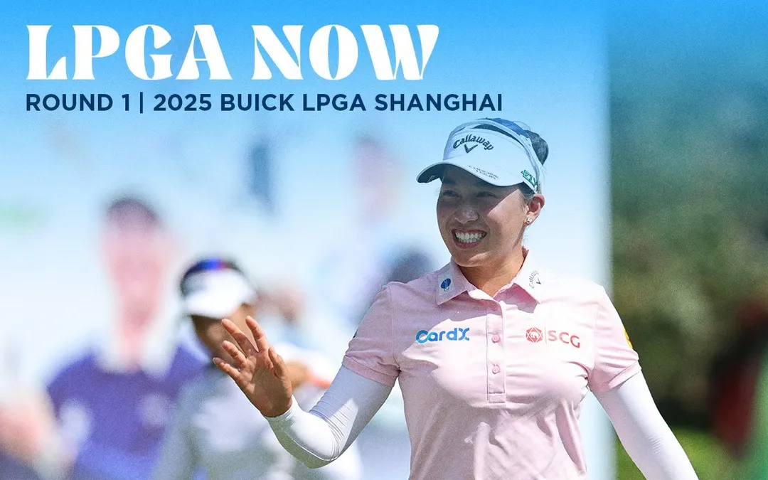 LPGA Now | Buick LPGA Shanghai Round 1 LPGA Now | Buick LPGA Shanghai Round 1