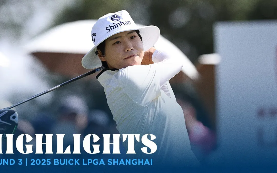 Round 3 Highlights | 2025 Buick LPGA Shanghai Round 3 Highlights | 2025 Buick LPGA Shanghai